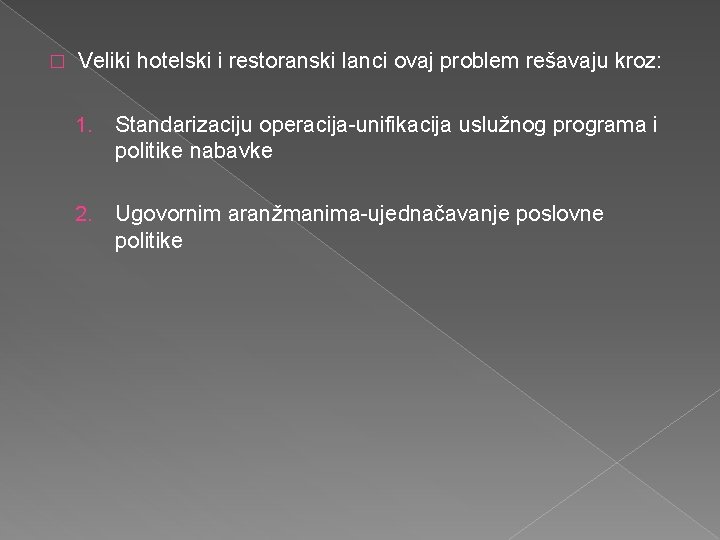 � Veliki hotelski i restoranski lanci ovaj problem rešavaju kroz: 1. Standarizaciju operacija-unifikacija uslužnog