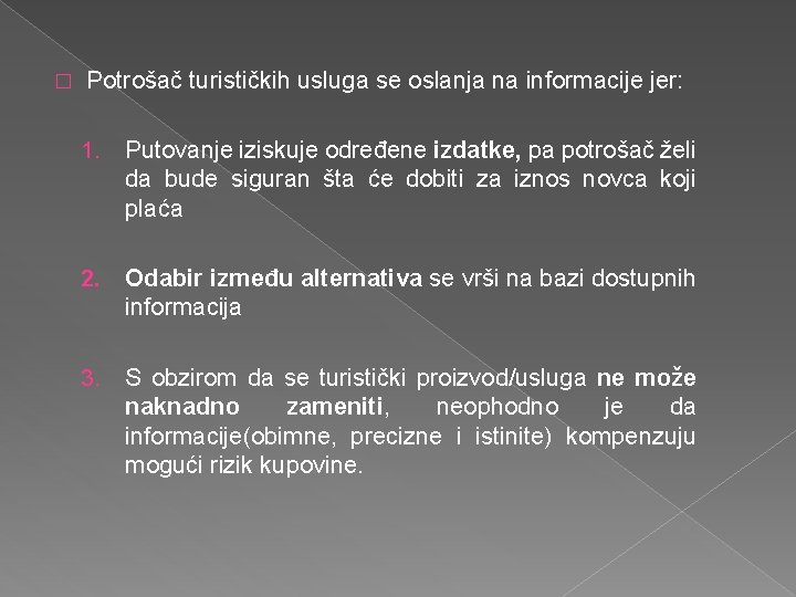 � Potrošač turističkih usluga se oslanja na informacije jer: 1. Putovanje iziskuje određene izdatke,