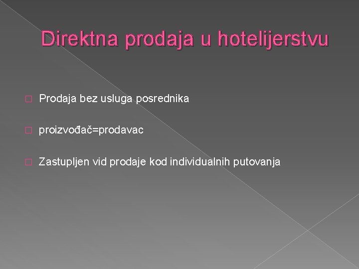 Direktna prodaja u hotelijerstvu � Prodaja bez usluga posrednika � proizvođač=prodavac � Zastupljen vid