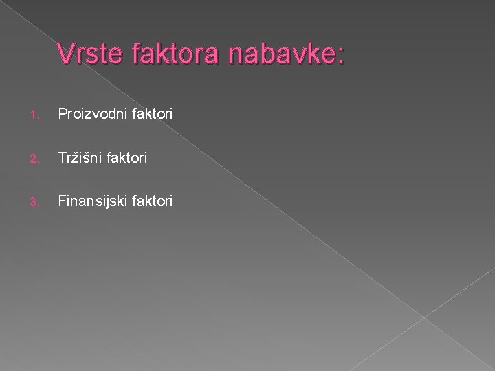 Vrste faktora nabavke: 1. Proizvodni faktori 2. Tržišni faktori 3. Finansijski faktori 