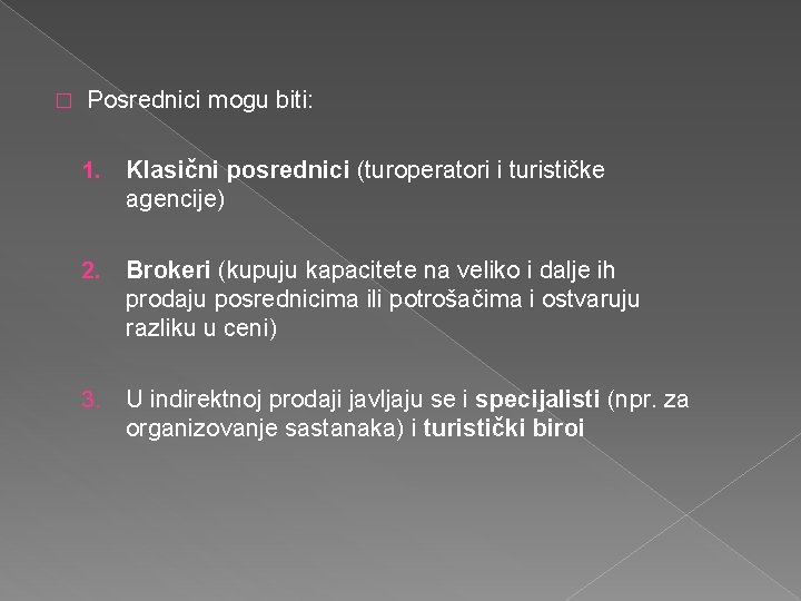 � Posrednici mogu biti: 1. Klasični posrednici (turoperatori i turističke agencije) 2. Brokeri (kupuju