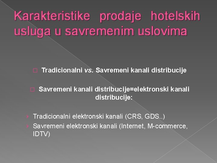 Karakteristike prodaje hotelskih usluga u savremenim uslovima � � Tradicionalni vs. Savremeni kanali distribucije=elektronski