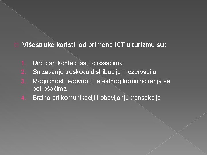 � Višestruke koristi od primene ICT u turizmu su: 1. 2. 3. 4. Direktan