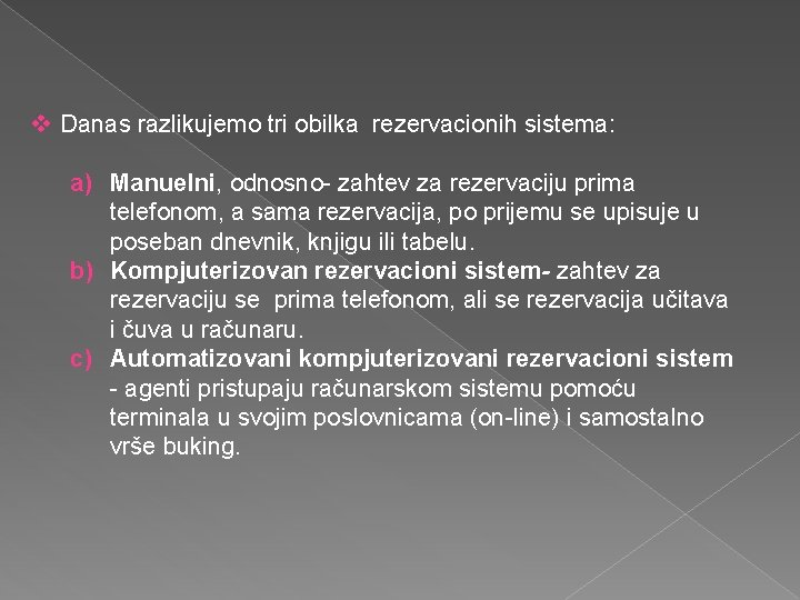 v Danas razlikujemo tri obilka rezervacionih sistema: a) Manuelni, odnosno- zahtev za rezervaciju prima