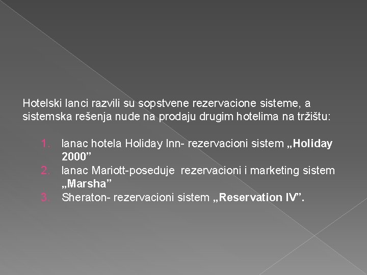 Hotelski lanci razvili su sopstvene rezervacione sisteme, a sistemska rešenja nude na prodaju drugim