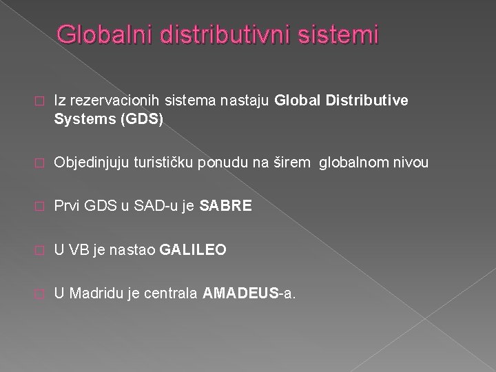 Globalni distributivni sistemi � Iz rezervacionih sistema nastaju Global Distributive Systems (GDS) � Objedinjuju