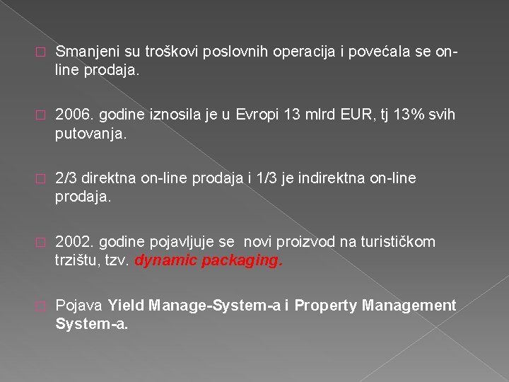 � Smanjeni su troškovi poslovnih operacija i povećala se online prodaja. � 2006. godine