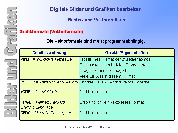 Digitale Bilder und Grafiken bearbeiten Raster- und Vektorgrafiken Grafikformate (Vektorformate) Die Vektorformate sind meist