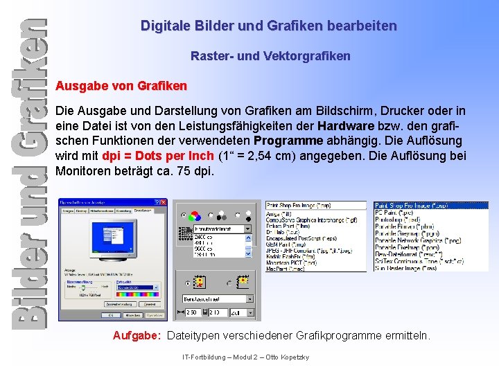 Digitale Bilder und Grafiken bearbeiten Raster- und Vektorgrafiken Ausgabe von Grafiken Die Ausgabe und