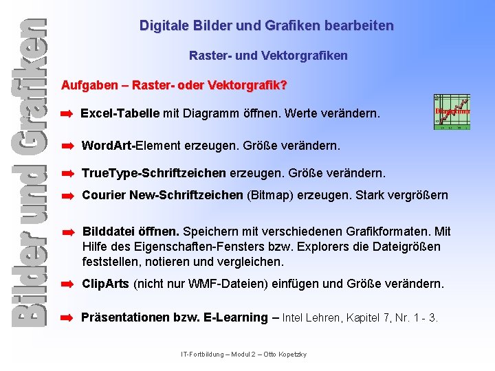 Digitale Bilder und Grafiken bearbeiten Raster- und Vektorgrafiken Aufgaben – Raster- oder Vektorgrafik? Excel-Tabelle