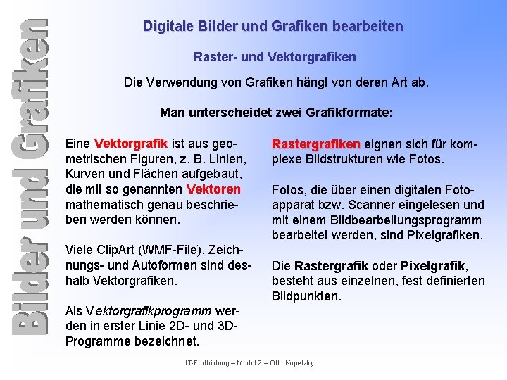 Digitale Bilder und Grafiken bearbeiten Raster- und Vektorgrafiken Die Verwendung von Grafiken hängt von
