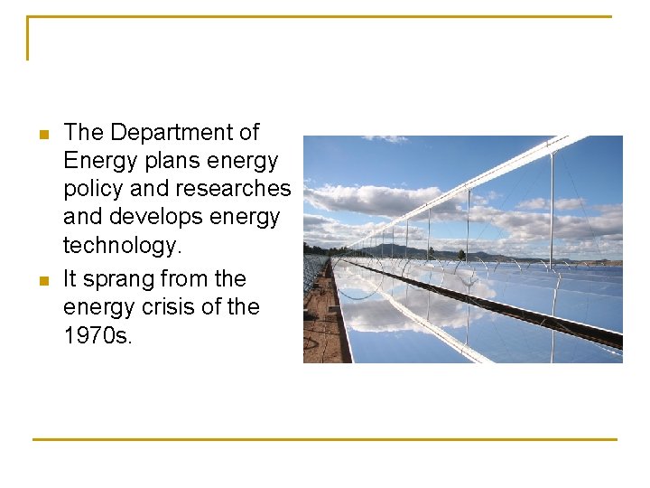 n n The Department of Energy plans energy policy and researches and develops energy