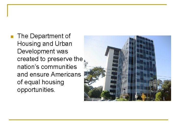 n The Department of Housing and Urban Development was created to preserve the nation’s