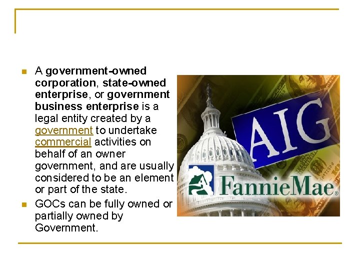 n n A government-owned corporation, state-owned enterprise, or government business enterprise is a legal