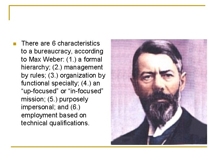 n There are 6 characteristics to a bureaucracy, according to Max Weber: (1. )