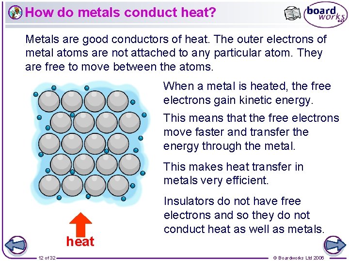 How do metals conduct heat? Metals are good conductors of heat. The outer electrons