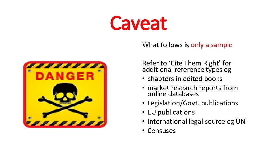Caveat What follows is only a sample Refer to ‘Cite Them Right’ for additional