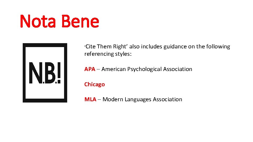 Nota Bene ‘Cite Them Right’ also includes guidance on the following referencing styles: APA