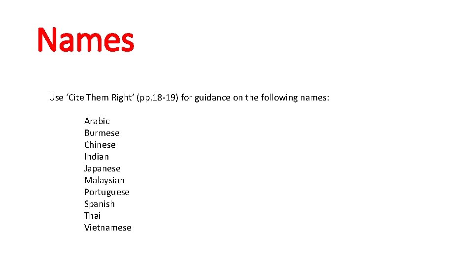 Names Use ‘Cite Them Right’ (pp. 18 -19) for guidance on the following names: