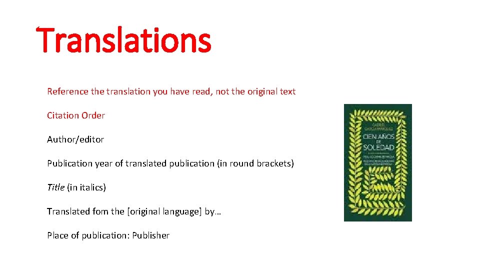 Translations Reference the translation you have read, not the original text Citation Order Author/editor