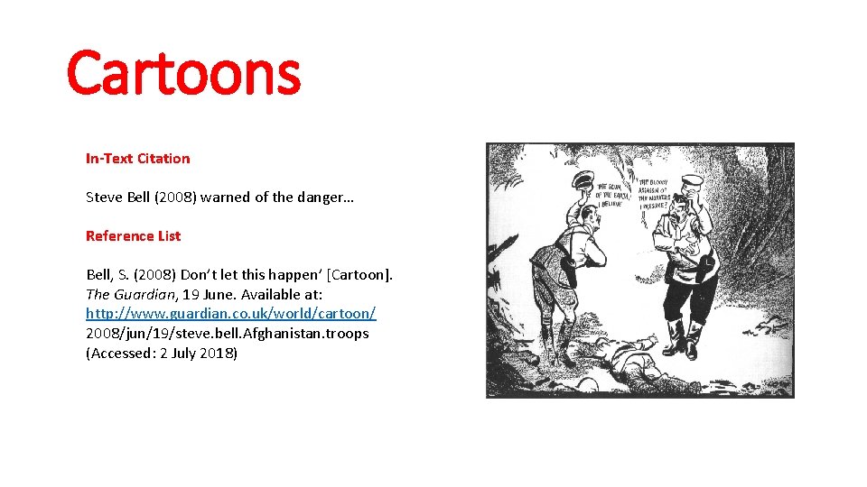 Cartoons In-Text Citation Steve Bell (2008) warned of the danger… Reference List Bell, S.