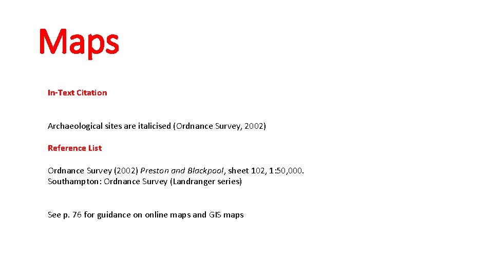 Maps In-Text Citation Archaeological sites are italicised (Ordnance Survey, 2002) Reference List Ordnance Survey