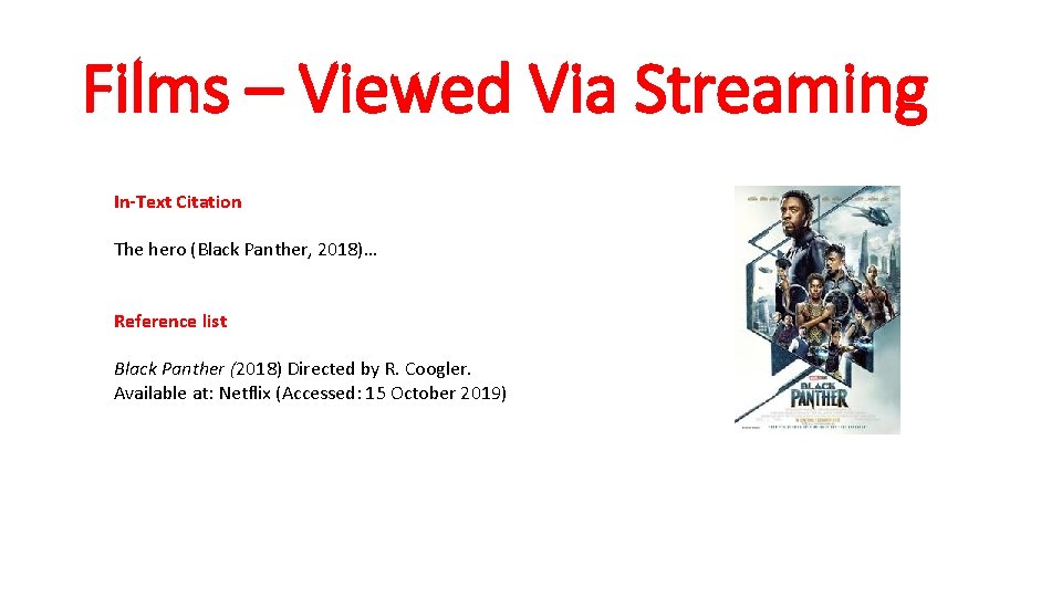 Films – Viewed Via Streaming In-Text Citation The hero (Black Panther, 2018)… Reference list