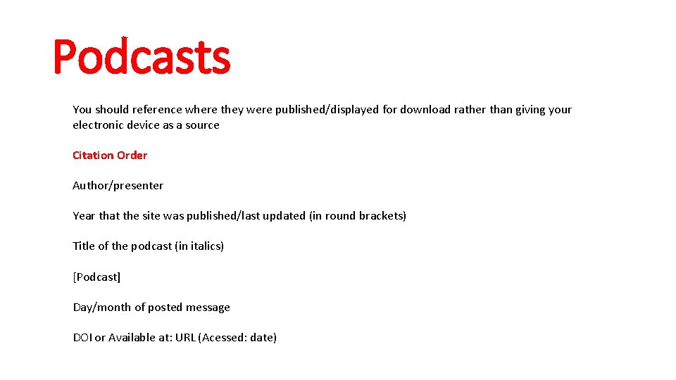 Podcasts You should reference where they were published/displayed for download rather than giving your