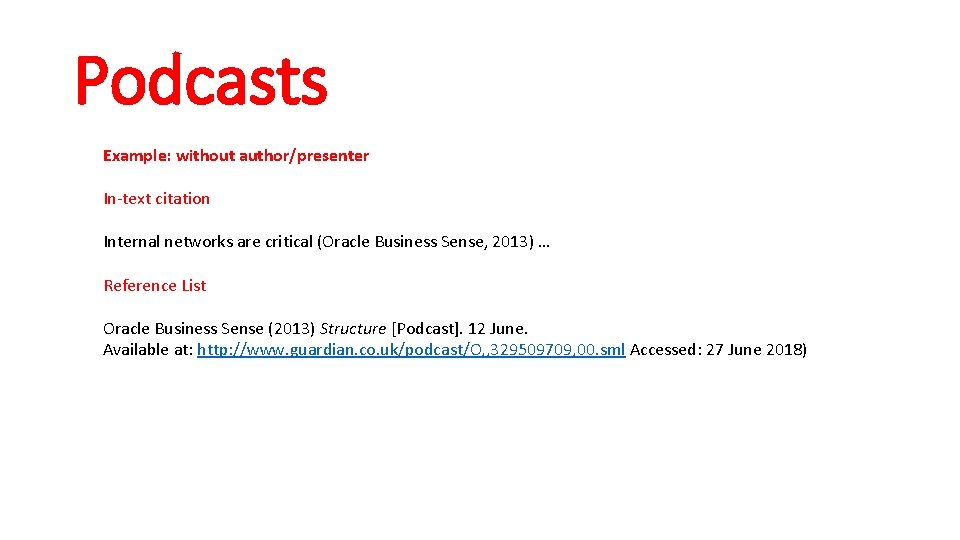 Podcasts Example: without author/presenter In-text citation Internal networks are critical (Oracle Business Sense, 2013)