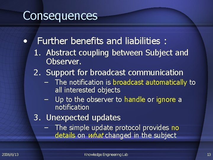 Consequences • Further benefits and liabilities : 1. Abstract coupling between Subject and Observer.