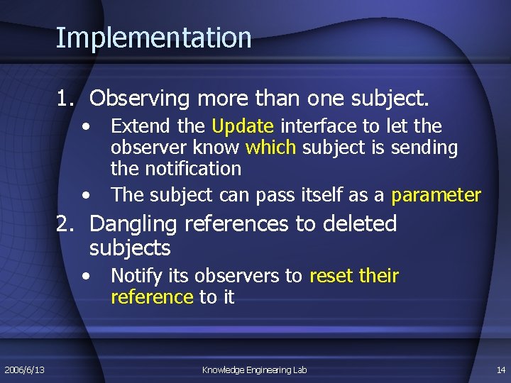 Implementation 1. Observing more than one subject. • • Extend the Update interface to