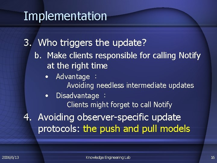 Implementation 3. Who triggers the update? b. Make clients responsible for calling Notify at Implementation 3. Who triggers the update? b. Make clients responsible for calling Notify at