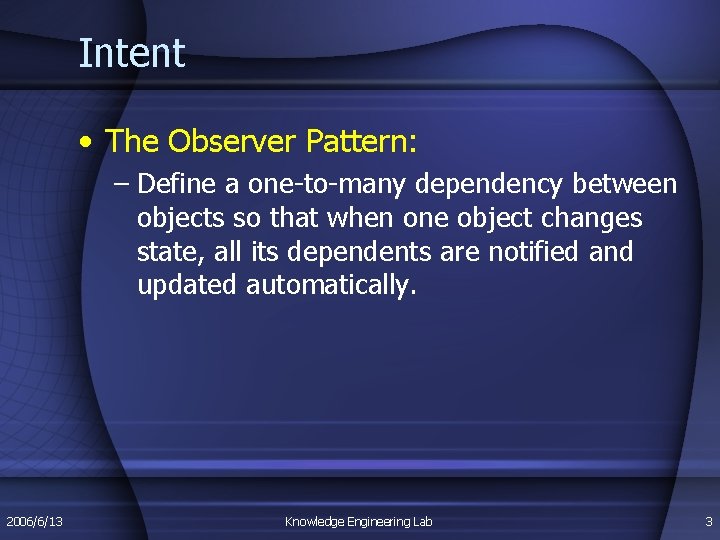 Intent • The Observer Pattern: – Define a one-to-many dependency between objects so that Intent • The Observer Pattern: – Define a one-to-many dependency between objects so that