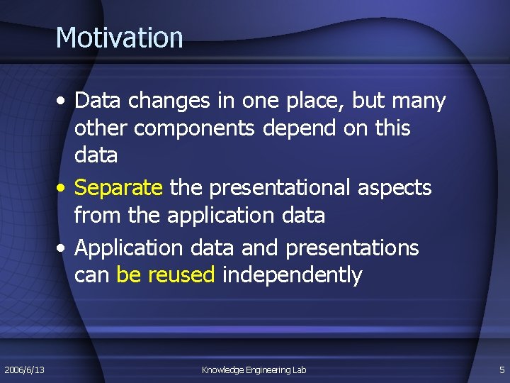 Motivation • Data changes in one place, but many other components depend on this Motivation • Data changes in one place, but many other components depend on this
