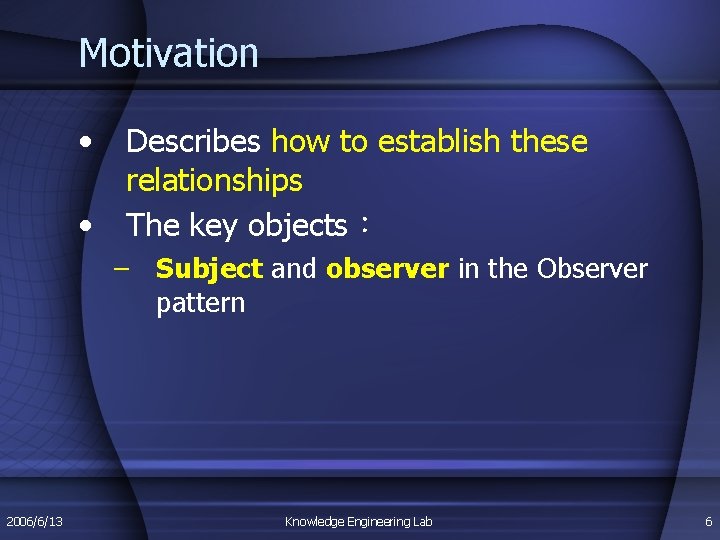 Motivation • • Describes how to establish these relationships The key objects： – Subject