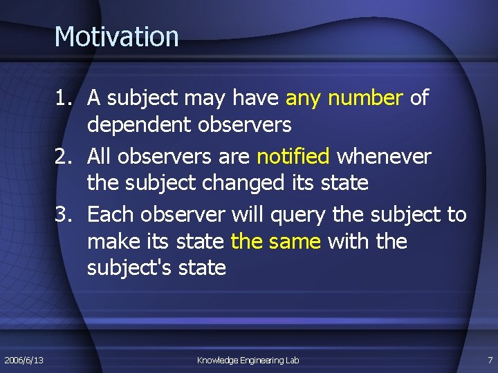Motivation 1. A subject may have any number of dependent observers 2. All observers Motivation 1. A subject may have any number of dependent observers 2. All observers