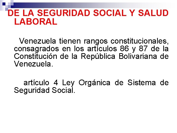 DE LA SEGURIDAD SOCIAL Y SALUD LABORAL Venezuela tienen rangos constitucionales, consagrados en los