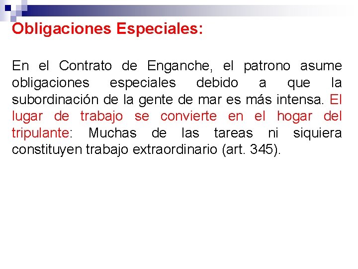 Obligaciones Especiales: En el Contrato de Enganche, el patrono asume obligaciones especiales debido a