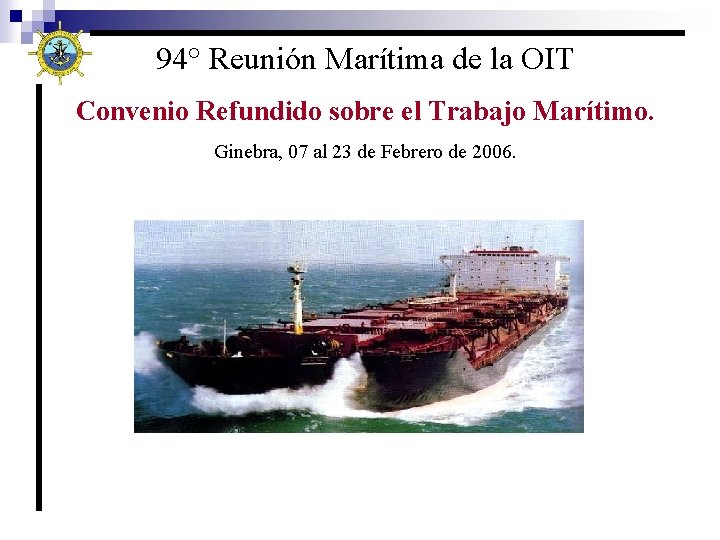 94° Reunión Marítima de la OIT Convenio Refundido sobre el Trabajo Marítimo. Ginebra, 07