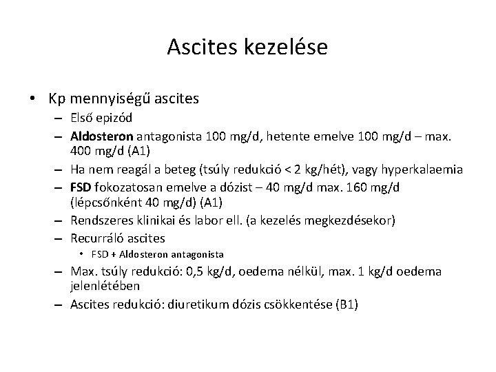 Ascites kezelése • Kp mennyiségű ascites – Első epizód – Aldosteron antagonista 100 mg/d,