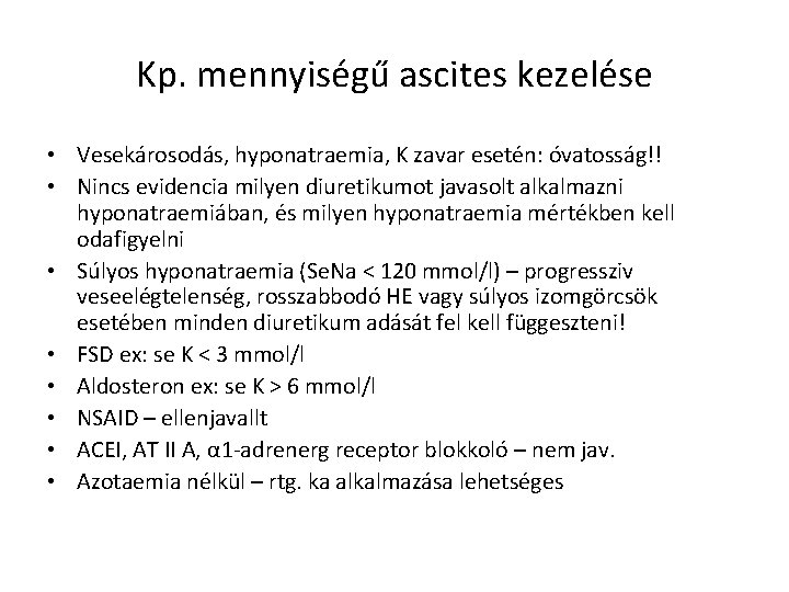 Kp. mennyiségű ascites kezelése • Vesekárosodás, hyponatraemia, K zavar esetén: óvatosság!! • Nincs evidencia