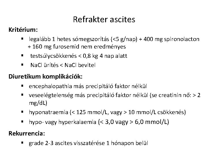 Refrakter ascites Kritérium: § legalább 1 hetes sómegszorítás (<5 g/nap) + 400 mg spironolacton