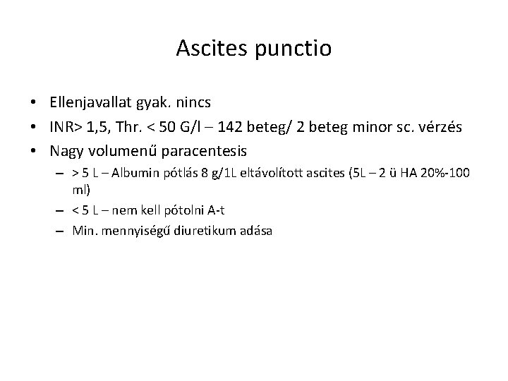 Ascites punctio • Ellenjavallat gyak. nincs • INR> 1, 5, Thr. < 50 G/l