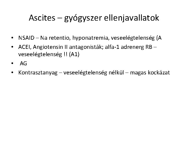 Ascites – gyógyszer ellenjavallatok • NSAID – Na retentio, hyponatremia, veseelégtelenség (A • ACEI,