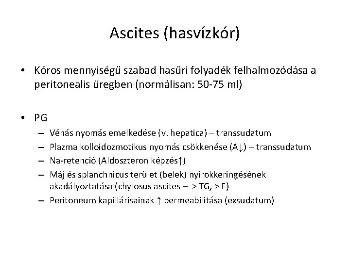 Ascites (hasvízkór) • Kóros mennyiségű szabad hasűri folyadék felhalmozódása a peritonealis üregben (normálisan: 50