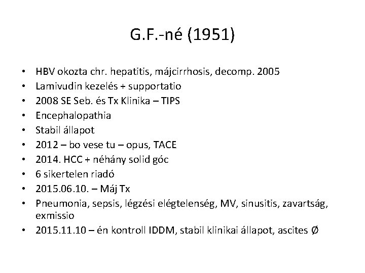 G. F. -né (1951) HBV okozta chr. hepatitis, májcirrhosis, decomp. 2005 Lamivudin kezelés +