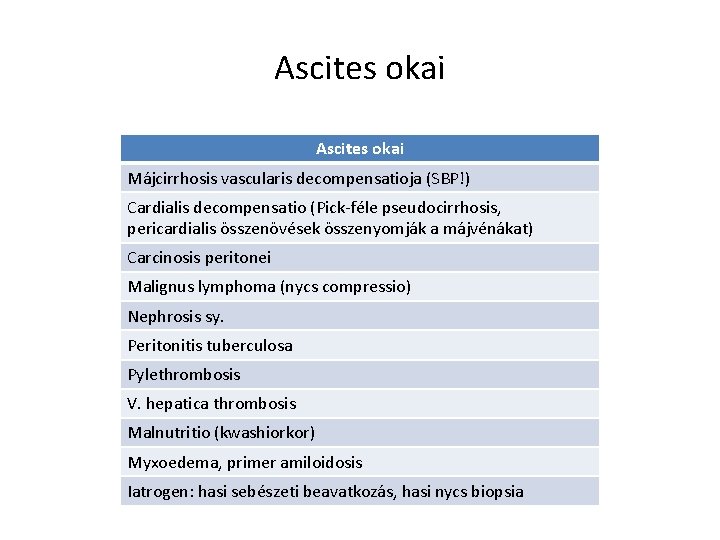 Ascites okai Májcirrhosis vascularis decompensatioja (SBP!) Cardialis decompensatio (Pick-féle pseudocirrhosis, pericardialis összenövések összenyomják a