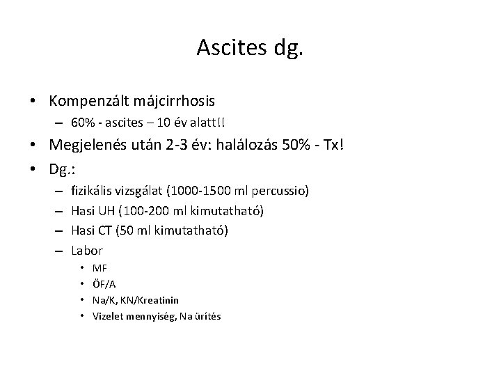 Ascites dg. • Kompenzált májcirrhosis – 60% - ascites – 10 év alatt!! •