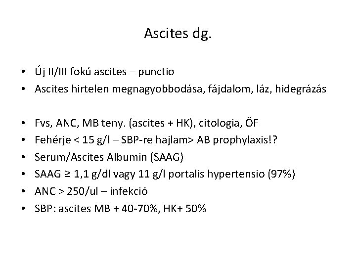 Ascites dg. • Új II/III fokú ascites – punctio • Ascites hirtelen megnagyobbodása, fájdalom,