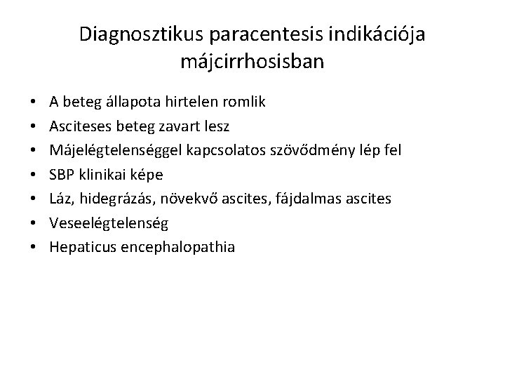 Diagnosztikus paracentesis indikációja májcirrhosisban • • A beteg állapota hirtelen romlik Asciteses beteg zavart